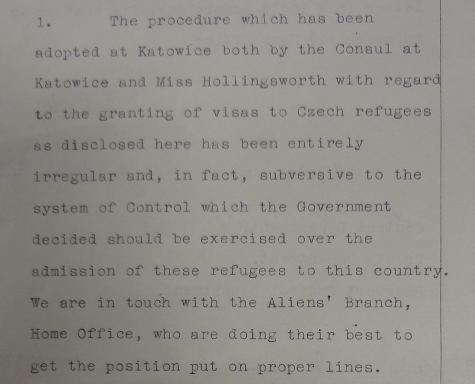 Typed comment by Jeffes ,stating that 'the procedure which has been adopted at Katowice both by the Consul at Katowice and Miss Hollingworth with regard to the granting of visas to Czech refugees as disclosed here has been entirely irregular and, in fact, subversive to the system of control which the Government decided should be exercised over the admission of these refugees to this country’ 