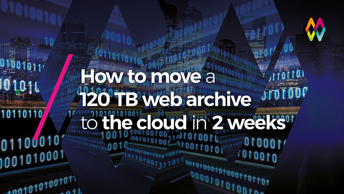 How to move a 120TB web archive to the cloud in 2 weeks