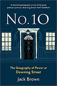 The front cover of the book Number 10: The Geography of Power at Downing Street by Jack Brown.