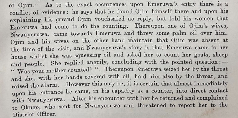 Typed extract from a report. Part of it says: he says [Emeruwa] that he found Ojim himself there and upon his explaining his errand Ojim vouchsafed no reply, but told his women that Emeruwa had come to do the counting.... Nwanyeruwa's story is that Emeruwa came to her house whilst she was squeezing oil and asked her to count her goats, sheep and people. She replied angrily... Thereupon Emeruwa seized her by the throat...